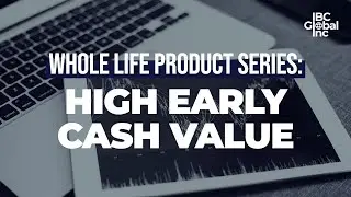 Whole Life Product Series: High Early Cash Value | IBC Global, Inc