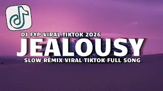 DJ JEALOUSY SLOW REMIX VIRAL TIKTOK TERBARU 2026