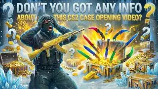 DON'T YOU GOT ANY INFO ABOUT THIS CS2 CASE OPENING VIDEO?