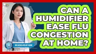Can A Humidifier Ease Flu Congestion At Home?