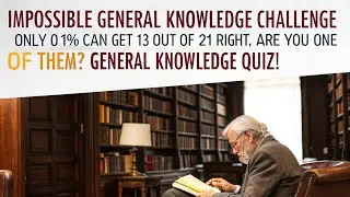 Impossible General Knowledge Challenge &mdash; Only 0.1% Can Get 13 Out of 21 Right. Are You One of Them?