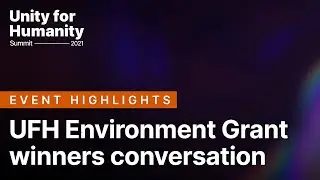 UFH Environment Grant winners conversation | Unity for Humanity