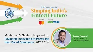 Mastercard&rsquo;s Gautam Aggarwal on Payments Innovation to Power the Next Era of Commerce | GFF 2024