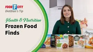 Frozen Food Finds | Food City Dietitian's Tips