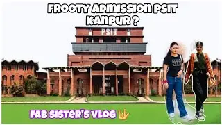 PSIT Kanpur 😊 || Frooty ka hua admission 🏫 || F A B sister's 🤟 || F A  B