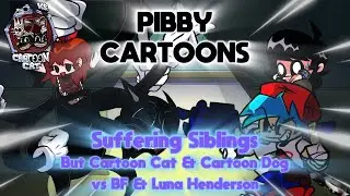 Pibby Cartoons | FNF Cover: Cartoon Cat & Cartoon Dog Vs BF & Luna Henderson (Suffering Siblings)