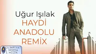 Uğur Işılak - Haydi Anadolu (REMİX) (Official Lyric Video)