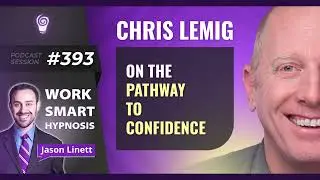 Work Smart Hypnosis Session #393 &ndash; Chris Lemig on the Pathway to Confidence