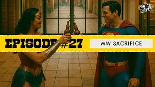 Wonder Woman: Sacrifice Explained | Drunk Comic Book History | Comics & Brews Ep.27