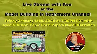 Live Stream with Ken @ The Model Building In Retirement Channel, January 16th, 2026