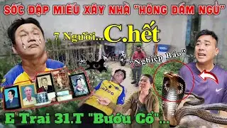 Sốc Đập Miếu Xây Nhà 7 Người C.hết, Em Trai 31.T Mắc Bệnh 