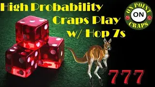 High Probability Winning Craps Play with Hop 7s