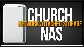 Your Church Needs A NAS | Network Attached Storage