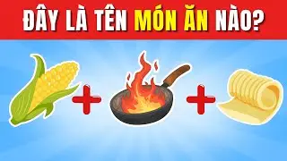 Thử Thách Đuổi Hình Bắt Chữ: Đoán Tên 40 Món Ăn Trong 5 Giây