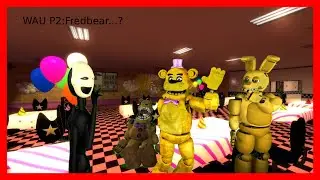 WAU Part 2: Fredbear...?