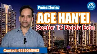 ACE HAN'EI Sector 12 Noida Extn