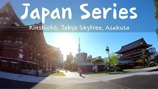 Japan Series - Kinshichō, Tokyo Skytree, Asakusa