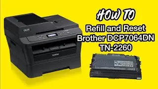 How to Refill and Reset TN-2260 toner cartridge of Brother  DCP-7064DN laser printer