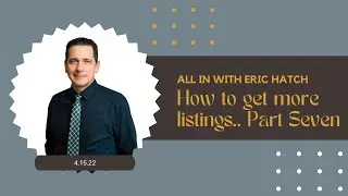 How to get more listings.. Part Seven - All In With Eric Hatch