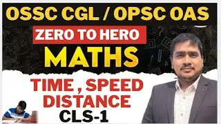 MATH ( TIME, SPEED & DISTANCE) CLS -1 , OPSC / OSSC/OSSSC