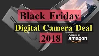 Black Friday 2018 Digital Camera Deals On Amazon.