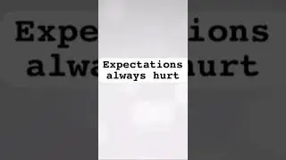 Expectations always hurt