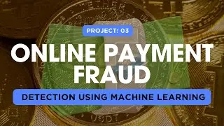 Project 03: Online Payment Fraud Detection Using Machine Learning