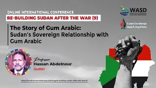 The Story of Gum Arabic: Sudan's Sovereign Relationship with Gum Arabic - Prof. Hassan Abdelnour
