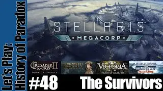 Stellaris: MegaCorp - History of Paradox Series - The Survivors - Part 48