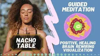 🌄 💎Guided Meditation Visualization : Nacho Table : [Healing Neural Retraining Recorded Rounds]