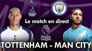 TOTTENHAM - MANCHESTER CITY : Le Match comment&eacute; en Direct ! (Football / Premier League)