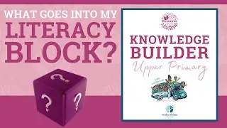 Upper Primary KNOWLEDGE BUILDER S1, Ep7 - What goes into my Literacy Block?