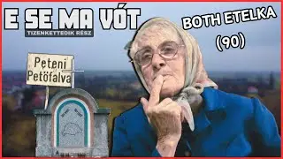 Ha sírtál még rosszabb vót!  E Se Ma Vót: Etelka néni, Székelypetőfalva (12.rész)