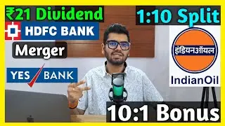 HDFC Bank + Yes Bank Merger, Indian Oil Stocks Declared High Dividend, Bonus & Split