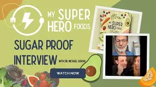 My SuperHero Foods: Sugarproof Interview with Dr. Michael Goran