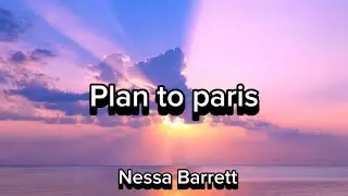 Plan to Paris - Nessa Barrett (Lyircs)