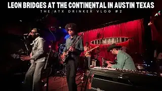 Leon Bridges At The Continental Club In Austin Texas & A Little Bit About Me TheAtxDrinker Vlog #2