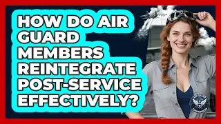 How Do Air Guard Members Reintegrate Post-service Effectively? - Air Guard Commanders