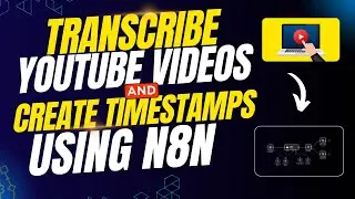 Transcribe Video and Make Timestamps Using N8N | Add Automatic Chapters To YouTube Videos