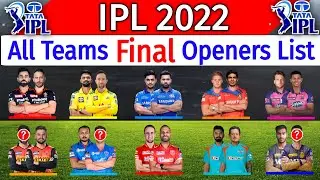 IPL 2022 - All Teams New & Final Openers List | CSK,RCB,MI,KKR,PBKS,RR,LSG,GT New Openers IPL 2022 |