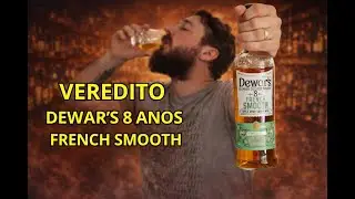 DEWAR'S 8 FRENCH SMOOTH PRESTA? | Veredito Al&eacute;m do R&oacute;tulo