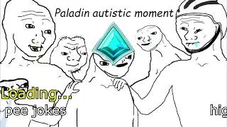 Paladin Random Autistic Moments