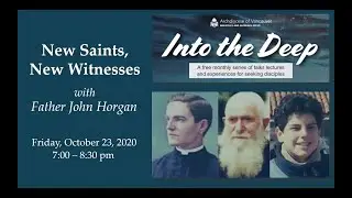 Into the Deep: New Saints, New Witnesses (with Fr. John Horgan)