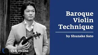 Baroque Violin Technique | Lesson | Shunske Sato | CvA Online &ndash; Music Courses