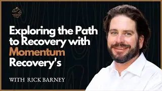 Исследуем путь к восстановлению с Риком Барни из Momentum Recovery | В поисках новых источников