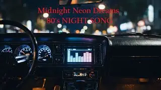 80s NIGHT SONG - Midnight Neon Dreams