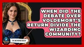 When Did the Debate Over Voldemort&rsquo;s Return Divide the Wizarding Community? - The Wizarding Realm