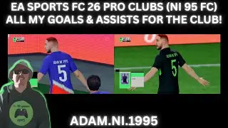 EA SPORTS FC 26 PRO CLUBS (NI 95 FC) all my goals and assists for the club!