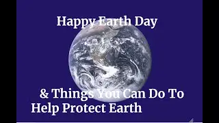 Happy Earth Day + A Few Things You Can Do To Help Protect Earth