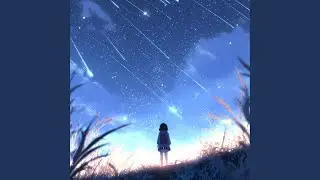 星降る夜に立ち尽くして - Standing Beneath the Falling Stars